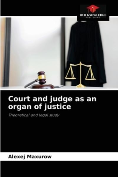 Cover for Alexej Maxurow · Court and judge as an organ of justice (Paperback Book) (2021)