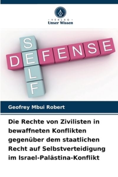 Cover for Geofrey Mbui Robert · Die Rechte von Zivilisten in bewaffneten Konflikten gegenuber dem staatlichen Recht auf Selbstverteidigung im Israel-Palastina-Konflikt (Paperback Book) (2021)