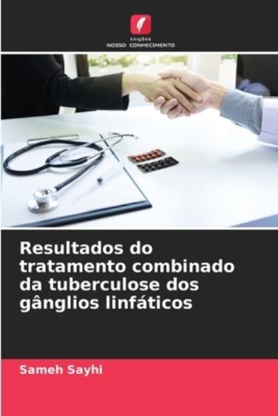 Cover for Sameh Sayhi · Resultados do tratamento combinado da tuberculose dos ganglios linfaticos (Paperback Book) (2021)