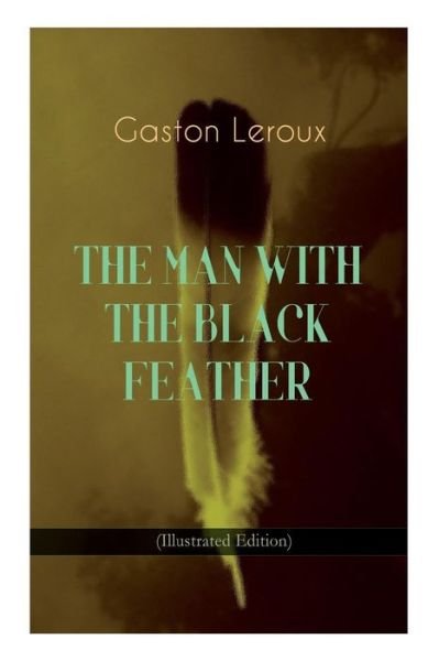 Cover for Gaston Leroux · The Man with the Black Feather (Pocketbok) [Illustrated edition] (2018)