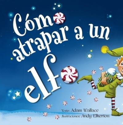 Cover for Adam Wallace · Como Atrapar a Un Elfo (Hardcover Book) (2021)