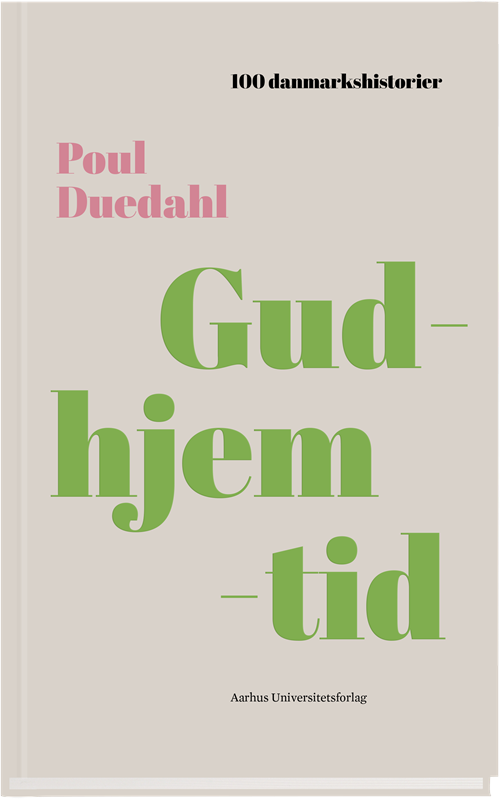 Cover for Poul Duedahl · 100 Danmarkshistorier: Gudhjemtid (Gebundesens Buch) [1. Ausgabe] (2017)