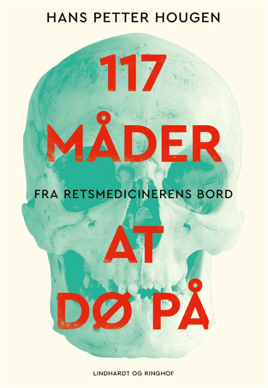 Cover for Hans Petter Hougen · 117 måder at dø på - Fra retsmedicinerens bord (Innbunden bok) [2. utgave] (2024)