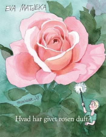 Cover for Eva Matjeka · Hvad har givet rosen duft? (Sewn Spine Book) [1º edição] (2005)