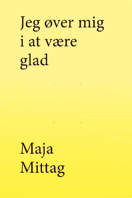 Cover for Maja Mittag · Jeg øver mig i at være glad (Sewn Spine Book) [1e uitgave] (2016)
