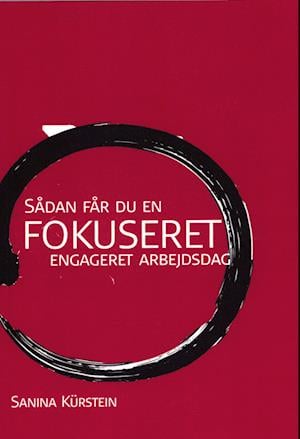 Cover for Sanina Kürstein · Sådan får du en Fokuseret engageret arbejdsdag (Paperback Book) [1st edition] (2022)