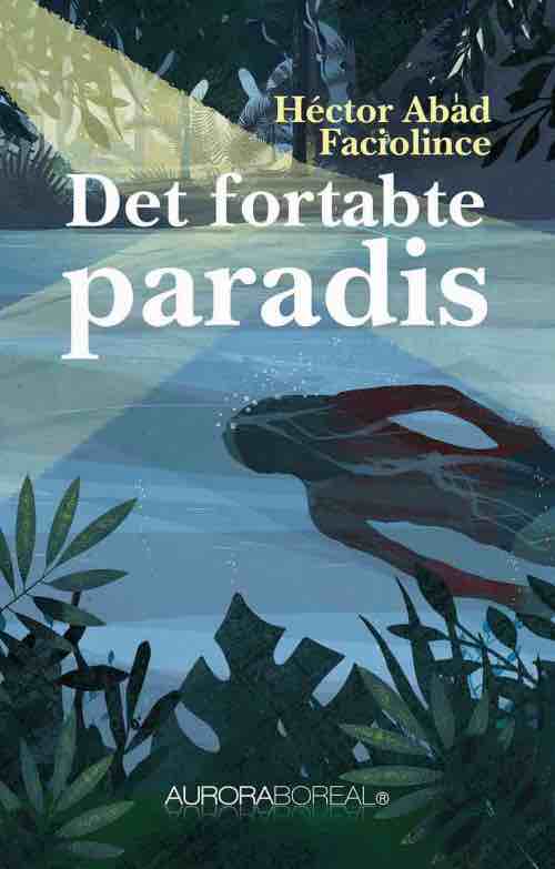 Cover for Héctor Abad Faciolince · Roman: Det fortabte paradis (Sewn Spine Book) [1st edition] (2018)