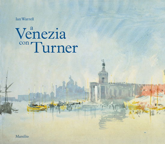 Cover for Ian Warrell · A Venezia Con Turner. Ediz. A Colori (Book)