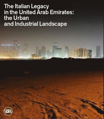 Cover for Lucia Pizzinato · The Italian Legacy in the United Arab Emirates:: The Urban and Industrial Landscape (Innbunden bok) (2023)