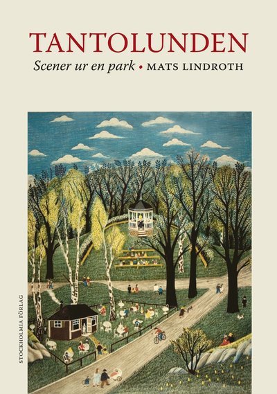 Cover for Mats Lindroth · Tantolunden : scener ur en park (Bound Book) (2009)