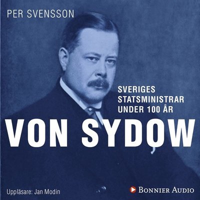 Cover for Per Svensson · Sveriges statsministrar under 100 år: Sveriges statsministrar under 100 år : Oscar von Sydow (Audiobook (MP3)) (2018)