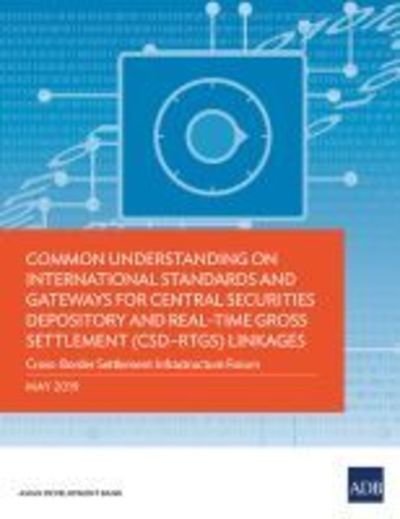 Cover for Asian Development Bank · Common Understanding on International Standards and Gateways for Central Securities Depository and Real-Time Gross Settlement (CSD-RTGS) Linkages (Pocketbok) (2019)