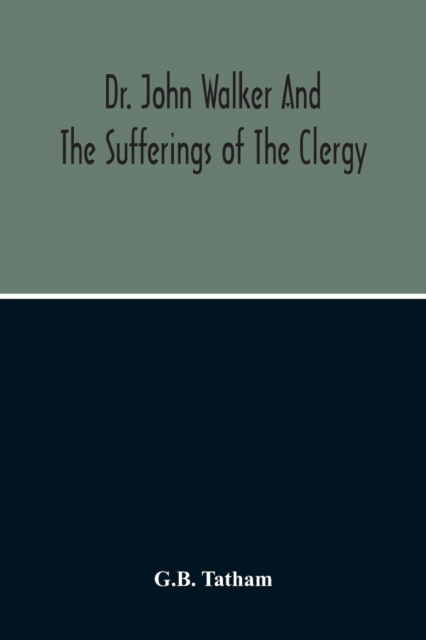 Cover for G B Tatham · Dr. John Walker And The Sufferings Of The Clergy (Paperback Book) (2020)