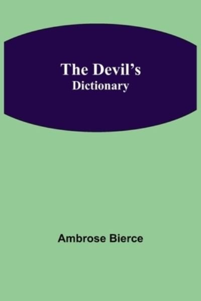 The Devil's Dictionary - Ambrose Bierce - Books - Alpha Edition - 9789354846120 - July 21, 2021