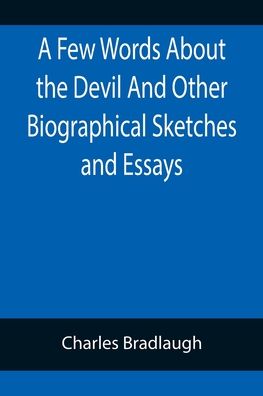 Cover for Charles Bradlaugh · A Few Words About the Devil And Other Biographical Sketches and Essays (Paperback Book) (2022)