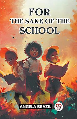 Cover for Angela Brazil · For The Sake Of The School (Paperback Book) (2024)