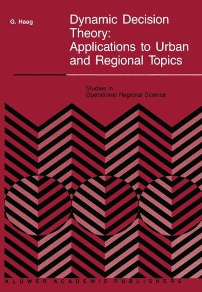Dynamic Decision Theory: Applications to Urban and Regional Topics - Studies in Operational Regional Science - G. Haag - Livros - Springer - 9789401069120 - 5 de outubro de 2011