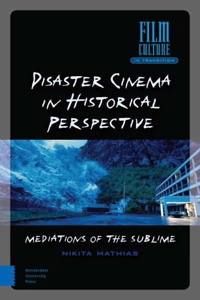 Cover for Nikita Mathias · Disaster Cinema in Historical Perspective: Mediations of the Sublime - Film Culture in Transition (Hardcover Book) (2020)