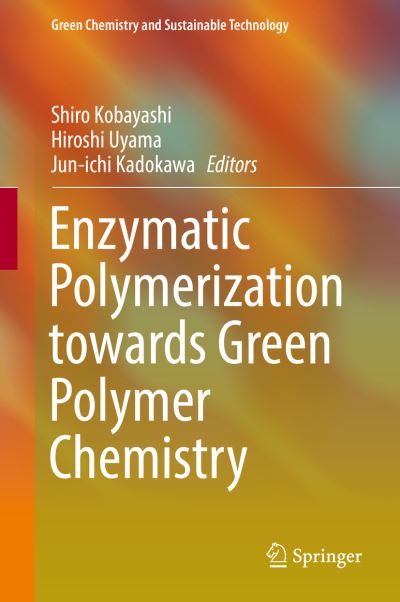 Cover for Enzymatic Polymerization towards Green Polymer Chemistry (Book) [1st ed. 2019 edition] (2019)