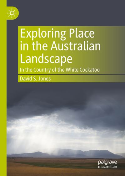 Cover for David S. Jones · Exploring Place in the Australian Landscape: In the Country of the White Cockatoo (Hardcover Book) [1st ed. 2022 edition] (2022)