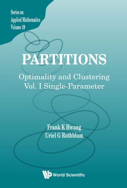 Cover for Hwang, Frank Kwang-ming (Nat'l Chiao-tung Univ, Taiwan) · Partitions: Optimality And Clustering - Volume I: Single-parameter - Series On Applied Mathematics (Gebundenes Buch) [Single-Parameter edition] (2011)