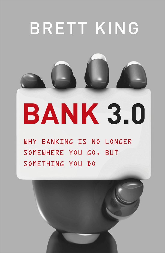 Cover for Brett King · Bank 3.0: Why Banking Is No Longer Somewhere You Go, But Something Y Ou Do (Gebundenes Buch) (2012)