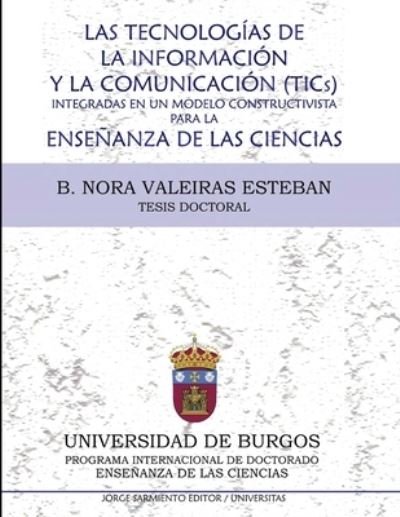 Cover for B Nora Valeiras Esteban · Las tecnologias de la informacion y la comunicacion (Tics) integradas en un modelo constructivista para la ensenanza de las ciencias (Paperback Book) (2021)