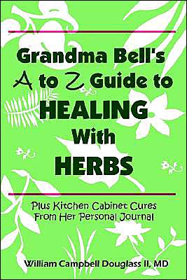 Cover for William Campbell Douglass II Md · Grandma Bell's a to Z Guide to Healing with Herbs Plus 16 Kitchen Cabinet Cures from Her Personal Journal (Paperback Book) (2003)