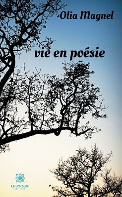 Vie en poesie - Olia Magnel - Livres - Le Lys Bleu Editions - 9791037711120 - 12 juin 2020