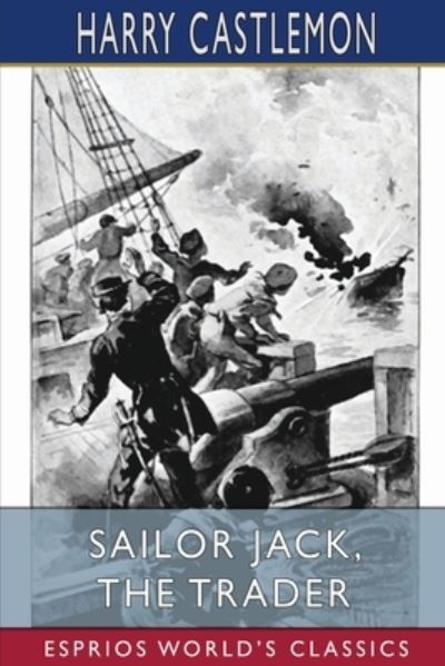 Cover for Harry Castlemon · Sailor Jack, the Trader (Esprios Classics) (Paperback Book) (2022)