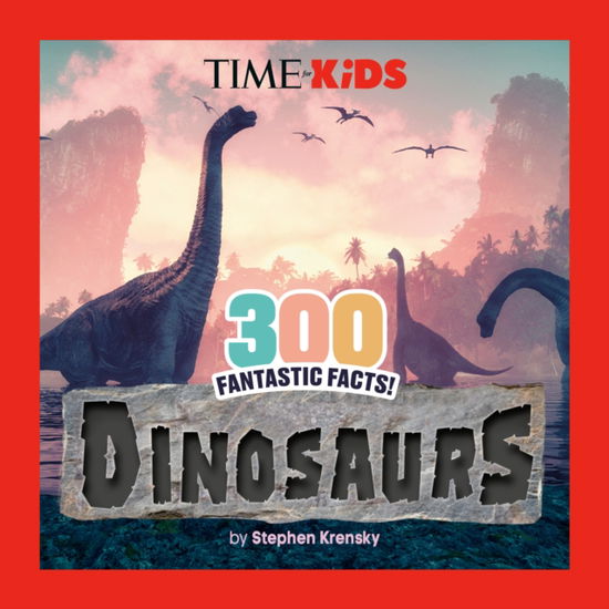 Cover for Stephen Krensky · TIME for Kids: 300 Fantastic Facts!: Dinosaurs - TIME for Kids (Paperback Book) (2025)