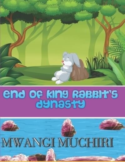 Cover for Mwangi Muchiri · End of King Rabbit's Dynasty - Cactapopo Jungle Kids Leadership (Paperback Book) (2022)