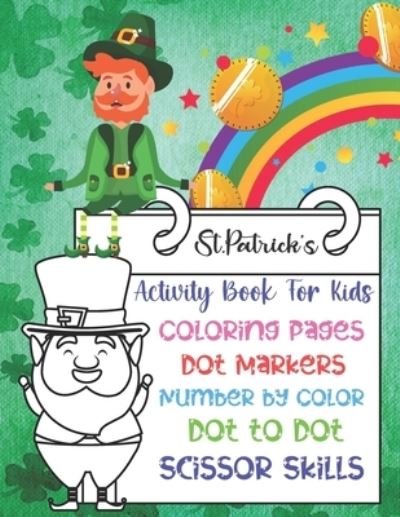 Cover for Ukey's Publishing House · St. Patrick's Activity Book For Kids: Super Cute And Funny St. Patrick's Day Activity Coloring Book for Kids, Toddler And Preschool... Coloring Pages Dot to Dot, Dot Markers, Number By Color, Scissor Skills Activity Book for Little Boys And Girls... (Paperback Book) (2022)