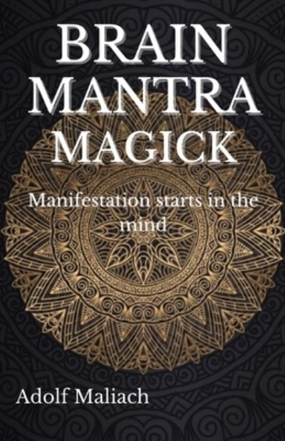 Cover for Adolf Maliach · Brain Mantra Magick: Manifestation starts in the mind (Paperback Book) (2021)