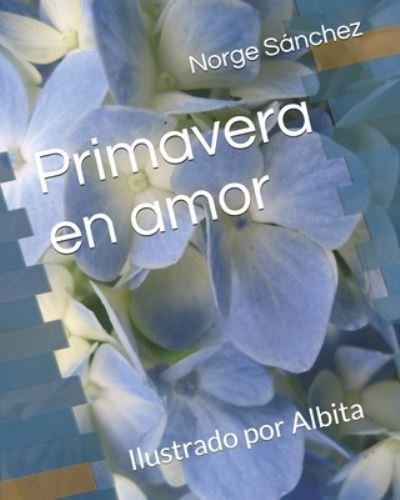 Cover for Norge Sanchez · Primavera en amor: Ilustrado por Albita (Paperback Bog) (2021)
