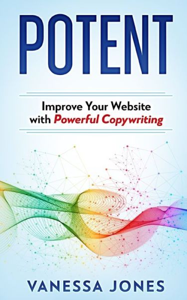 Cover for Vanessa Jones · Potent: Improve Your Website with Powerful Copywriting (Taschenbuch) (2021)