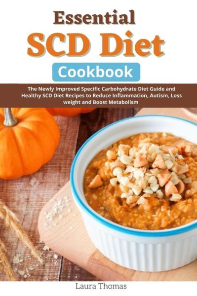 Cover for Laura Thomas · Essential SCD Diet Cookbbok: The Newly Improve Specific Carbohydrate Diet Guide and Healthy SCD Diet Recipes to Reduce inflammation, Autism, Lose Weight and Boost Metabolisms (Paperback Book) (2021)