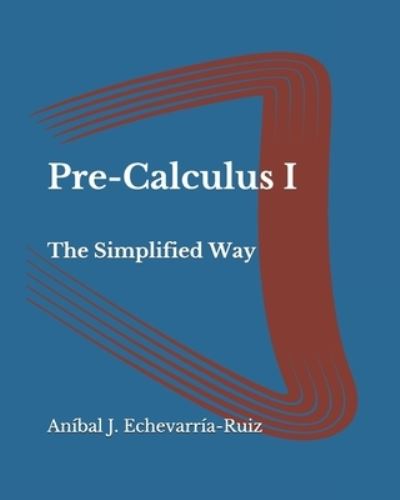 Cover for Anibal J Echevarria-Ruiz · Pre-Calculus I: The Simplified Way (Paperback Book) (2021)