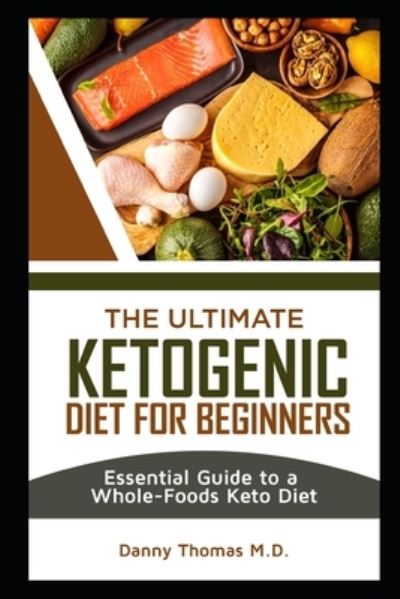 The Ultimate Ketogenic Diet for Beginners - Danny Thomas - Books - Independently Published - 9798565190120 - November 15, 2020