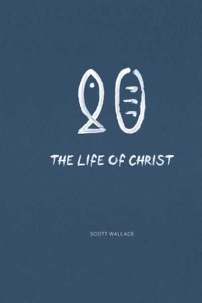 Cover for Scott Wallace · The Life of Christ (Paperback Book) (2021)