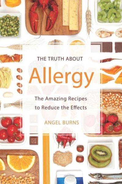 The Truth about Allergy - Angel Burns - Książki - Independently Published - 9798615888120 - 20 lutego 2020