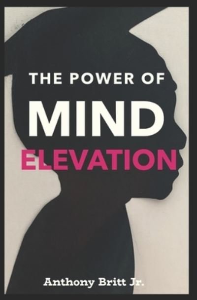 Cover for Jr Anthony Britt · The Power Of Mind Elevation (Pocketbok) (2020)