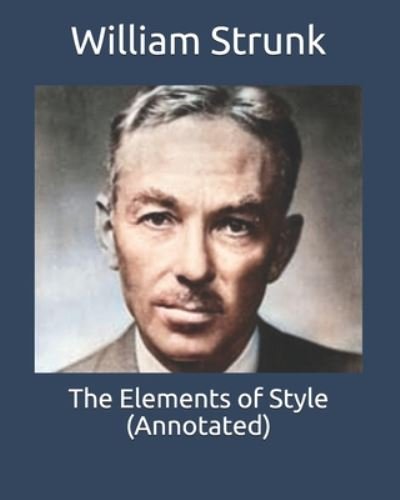 The Elements of Style (Annotated) - William Strunk - Böcker - Independently Published - 9798665586120 - 12 juli 2020