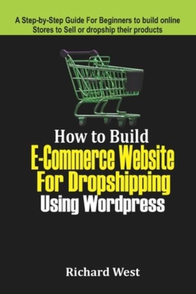 Cover for Richard West · How to Build E-commerce Website For Dropshipping Using WordPress (Paperback Book) (2020)