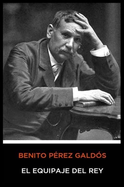 Cover for Benito Perez Galdos · Benito Perez Galdos - El Equipaje del Rey (Paperback Book) (2020)