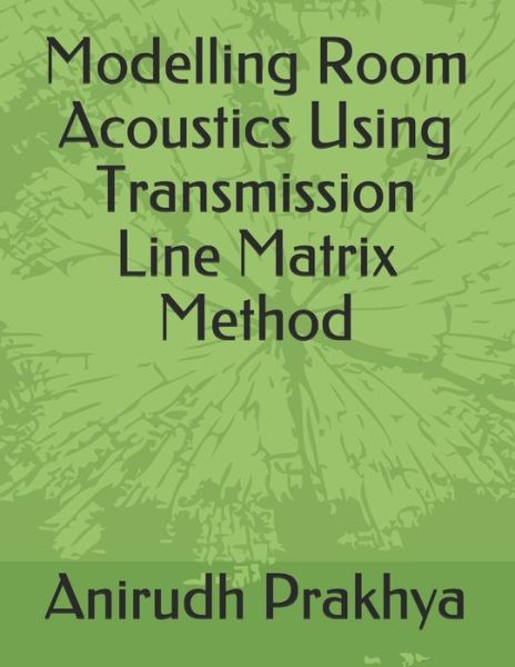 Cover for Anirudh Prakhya · Modelling Room Acoustics Using Transmission Line Matrix Method (Paperback Book) (2020)