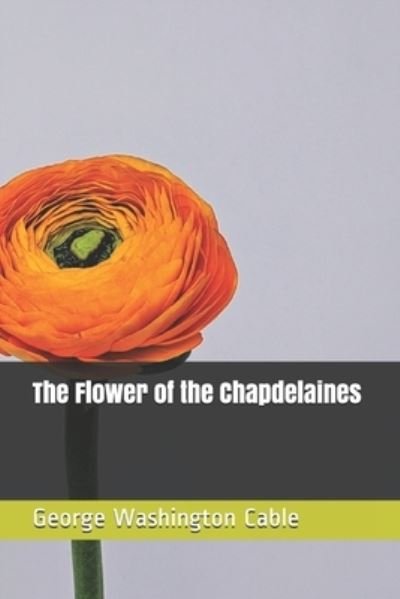 Cover for George Washington Cable · The Flower of the Chapdelaines (Pocketbok) (2021)