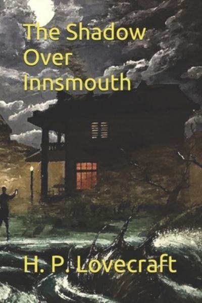 The Shadow Over Innsmouth - H P Lovecraft - Books - INDEPENDENTLY PUBLISHED - 9798693082120 - January 22, 2021