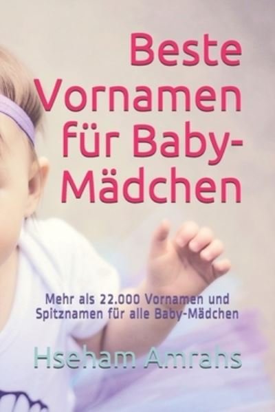 Cover for Hseham Amrahs · Beste Vornamen fur Baby-Madchen: Mehr als 22.000 Vornamen und Spitznamen fur alle Baby-Madchen (Paperback Book) (2021)
