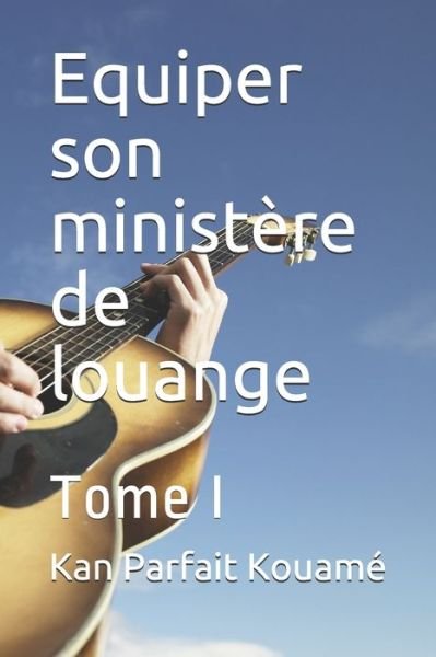 Cover for Kan Parfait Kouamé · Equiper son ministere de louange (Pocketbok) (2021)